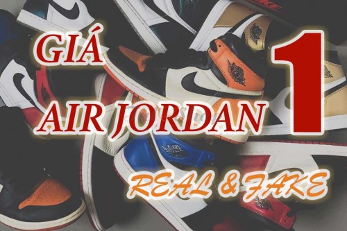 Giày Air Jordan 1 Real & Fake giá bao nhiêu tại Việt Nam?