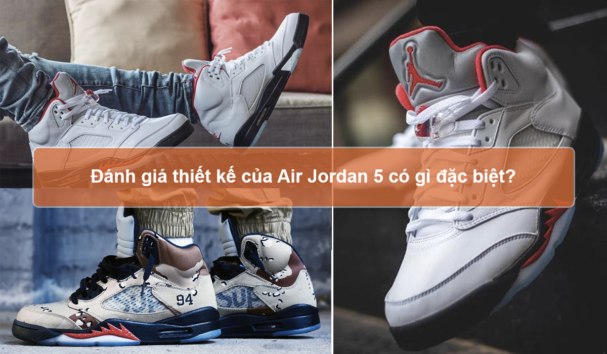 Đánh giá thiết kế của Air Jordan 5 có gì đặc biệt?