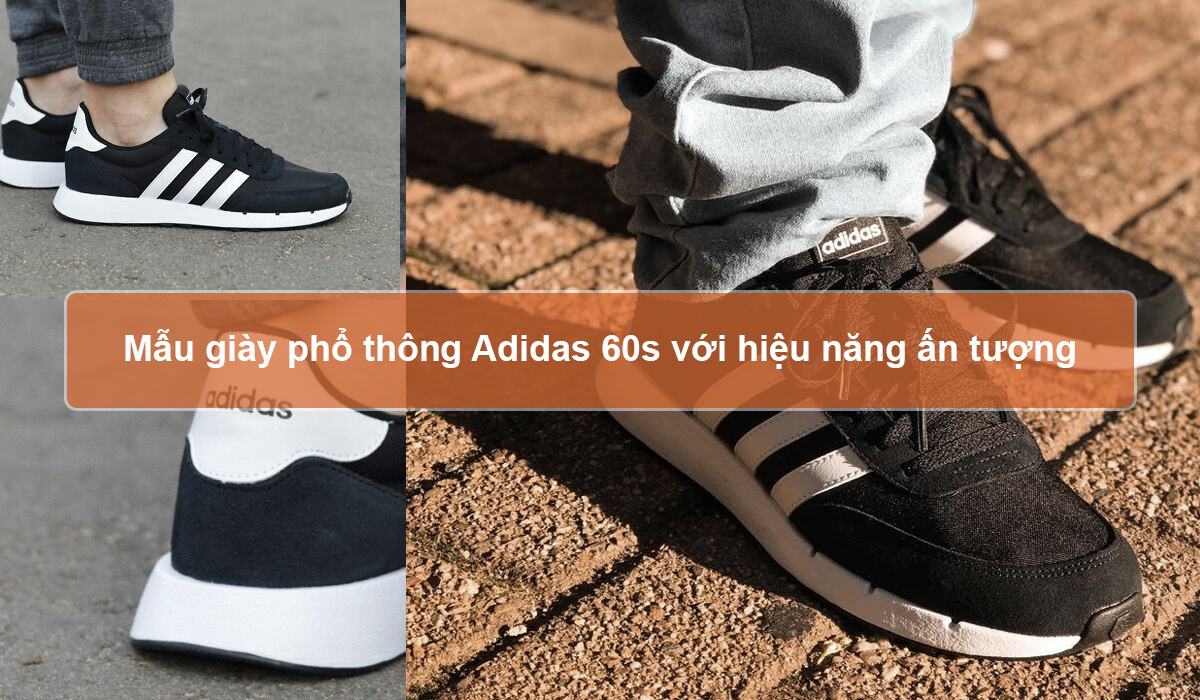 Mẫu giày phổ thông Adidas 60s với hiệu năng ấn tượng