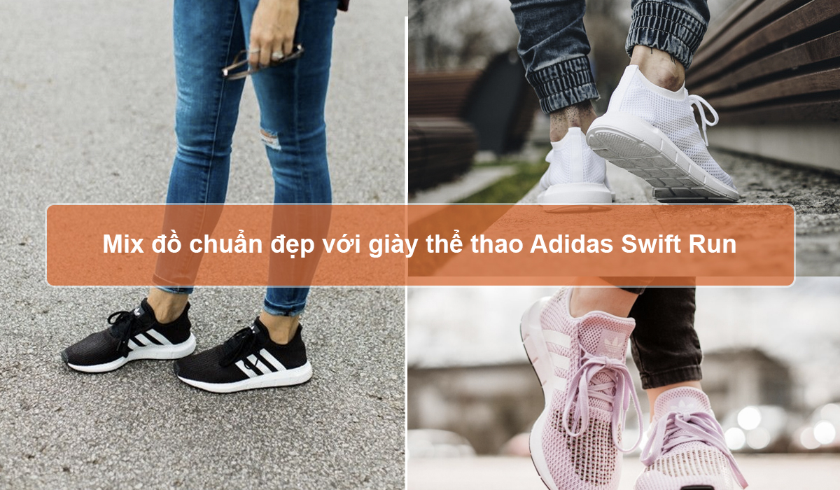 Cách mix đồ chuẩn đẹp với giày thể thao Adidas Swift Run