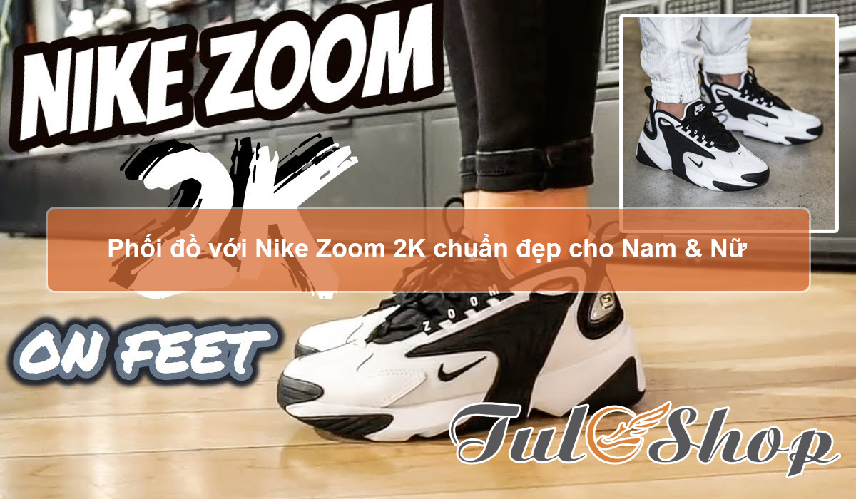 Phối đồ với Nike Zoom 2K chuẩn đẹp cho nam & nữ