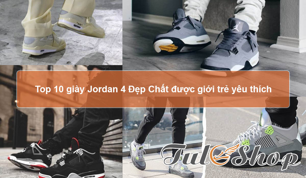 Top 10 mẫu giày Air Jordan 4 Đẹp chất cá tính nhất