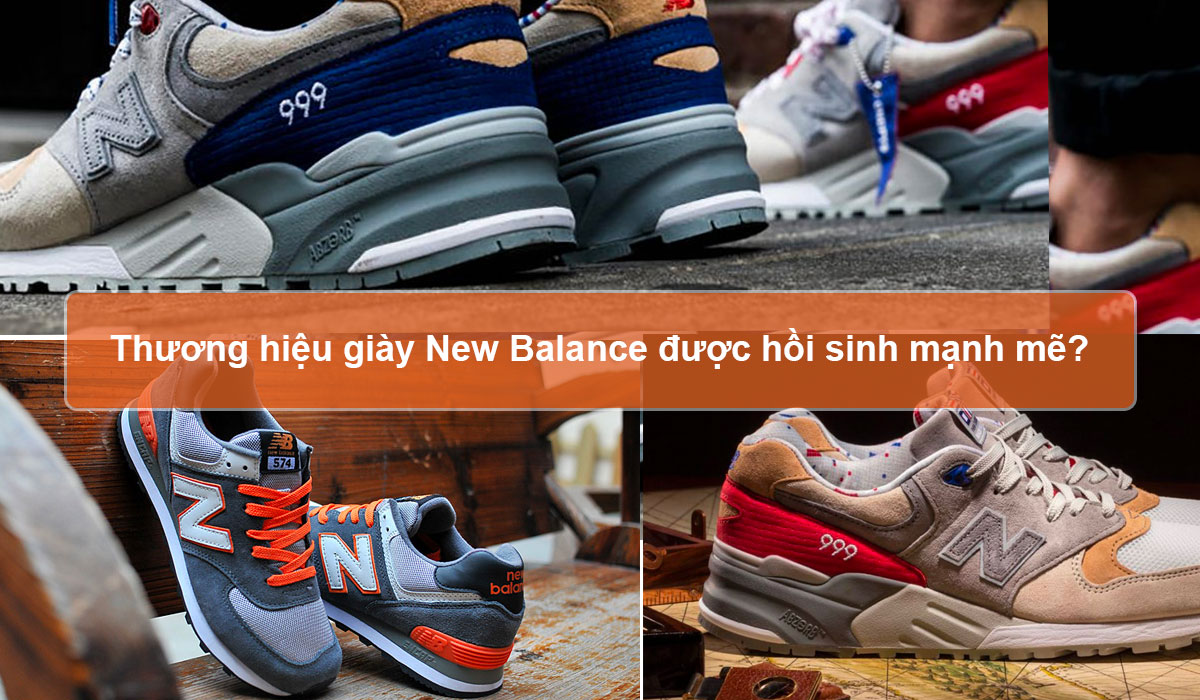 Vì sao thương hiệu giày New Balance được hồi sinh mạnh mẽ?