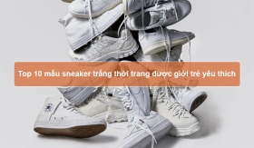 Toplist 10 mẫu sneakers trắng thời trang được yêu thích nhất
